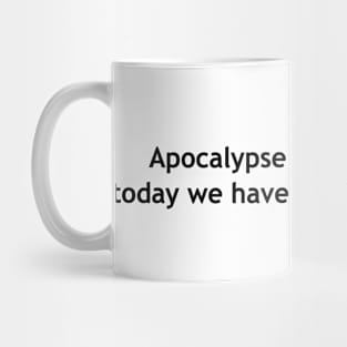 Apocalypse was yesterday, today we have a serious problem Mug